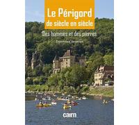 Le Périgord de siècle en siècle : Des hommes et des pierres