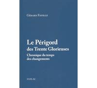 Le Périgord Des Trente Glorieuses (1945-1975) - Chronique Du Temps Des Changements
