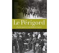 Le Périgord d'une Guerre Mondiale a l'Autre