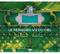 Le Périgord vu du ciel - Anne-Marie Cocula - Editions Cairn - relié - Beau livre
