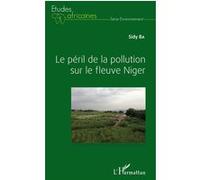 Le péril de la pollution sur le fleuve Niger - Sidy Ba - L'harmattan - broché - Etude