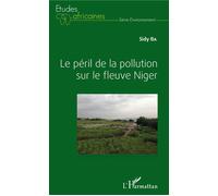 Le péril de la pollution sur le fleuve Niger - Sidy Ba - L'harmattan - broché - Etude