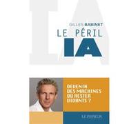 Le péril IA Gilles Babinet (Auteur)