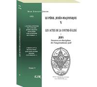 LE PÉRIL JUDÉO-MAÇONNIQUE V & X - LES ACTES DE LA CONTRE-EGLISE I & II