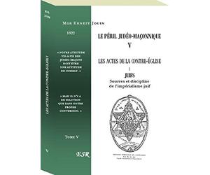 LE PÉRIL JUDÉO-MAÇONNIQUE V & X - LES ACTES DE LA CONTRE-EGLISE I & II