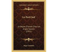 Le Peril Juif: Le Regne D'Israel Chez Les Anglo-Saxons (1921)