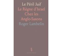 Le Péril Juif: Le Règne d'Israel Chez les Anglo-Saxons