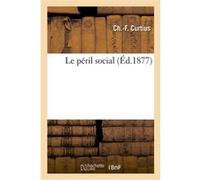 Le péril social Ch.-F. Curtius (Auteur)