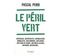 Le Péril Vert - Nos Libertés Menacées Par Les Ayatollahs De L'écologie