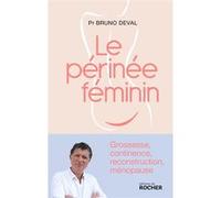 Le Périnée Féminin - Grossesse, Continence, Reconstruction, Ménopause