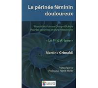 Le perinee feminin douloureux Le fil d'Ariane - Martine Grimaldi - Sauramps Medical - broché - Manuel