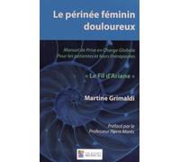 Le Périnée Féminin Douloureux - Manuel De Prise En Charge Globale Pour Les Patientes Et Leurs Thérapeutes "Le Fil D'ariane