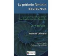 Le perinee feminin douloureux Martine Grimaldi (Auteur)