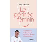 Le Périnée Féminin - Grossesse, Continence, Reconstruction, Ménopause