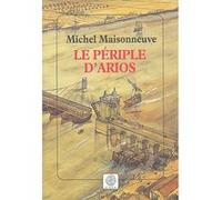 Le périple d'Arios Michel Maisonneuve (Auteur)