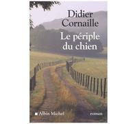 Le Périple du chien - Didier Cornaille - Albin Michel - broché - Roman