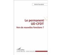 Le permanent UD CFDT Vers de nouvelles fonctions ? - Michel Bourdinot - L'harmattan - broché - Essai