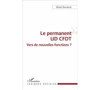 Le permanent UD CFDT Vers de nouvelles fonctions ? - Michel Bourdinot - L'harmattan - broché - Essai