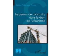 Le permis de construire dans le droit de l'urbanisme - Sabine Ndzengue Amoa - L'harmattan - broché - Etude