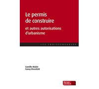 Le permis de construire: et autres autorisations d'urbanisme