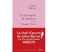Le perroquet de Flaubert: Suivi de Changer d'avis