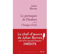 Julian Barnes – Le perroquet de Flaubert – Suivi de Changer d'avis – Broché