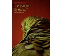 Le perroquet qui m'aimait Une histoire vraie - Joanna Burger - Plein Jour - broché - Guide