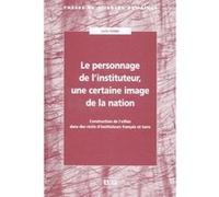 Le personnage de l'instituteur: une certaine image de la nation Jacques Pierre (Auteur)