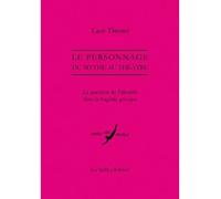 Le Personnage, Du Mythe Au Théâtre - La Question De L'identité Dans La Tragédie Grecque