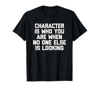 Le Personnage est Qui Vous êtes Quand Personne d'autre ne Cherche - Drôle T-Shirt
