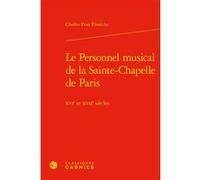 Le Personnel musical de la Sainte-Chapelle de Paris Charles-Yvan Élissèche (Auteur), Philippe Vendrix (Collection dirigée par)