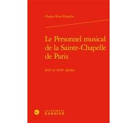 Le Personnel musical de la Sainte-Chapelle de Paris XVIe et XVIIe siècles - Charles-Yvan Élissèche - Classiques Garnier - relié - Essai