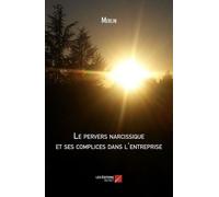 Le Pervers Narcissique Et Ses Complices Dans L'entreprise - Harcèlement Moral