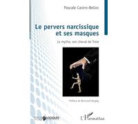 Le pervers narcissique et ses masques: Le mythe, son cheval de Troie