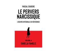Le pervers narcissique L'œuvre intégrale de référence: Volume 4 Dans la famille