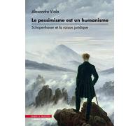 Le Pessimisme Est Un Humanisme - Schopenhauer Et La Raison Juridique