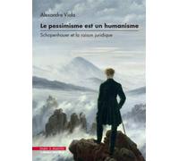 Le pessimisme est un humanisme Schopenhauer et la raison juridique - Alexandre Viala - Mare & Martin - broché - Etude