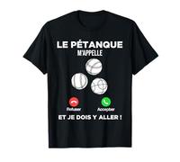 Le Pétanque m’Appelle Et Je Dois Y Aller Pétanque Les Boules T-Shirt