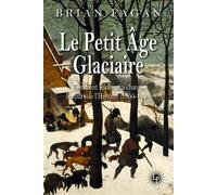 Le Petit Âge glaciaire Comment le climat a changé le cours de l'histoire (1300-1850) - Brian Fagan - Les Perseides - broché - Essai