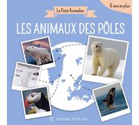 Le Petit Animalier - Les Animaux des Pôles: Livre documentaire animalier pour les enfants dès 6 ans