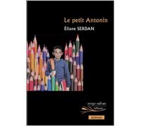 Le petit Antonin - Eliane Serdan - Serge Safran Eds - broché - Roman