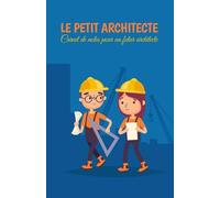 Le petit architecte: Carnet de note pour un futur architecte - Carnet de note pour enfant - Carnet de note pour élève - idée cadeau pour enfant