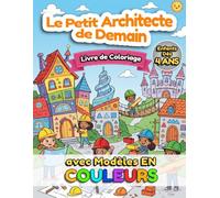 Le Petit Architecte de Demain : Livre de Coloriage Enfants (4-8 ans) - 34 Coloriages avec Modèles: Scènes de coloriage adorables, faciles à colorier ... gros contours pour rêver, créer et s’amuser