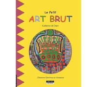 Le petit art brut Exposition, Mons, Beaux-Arts Mons, du 20 juin au 6 septembre 2015 - Catherine de Duve - Kate'art Eds - broché - Document jeunesse