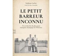 Le petit barreur inconnu A la recherche du plus jeune champion olympique de l'histoire - Stéphane Gachet - Complicites Eds - relié - Récit