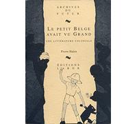Le petit Belge avait vu grand: Une littérature coloniale
