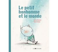 Le petit bonhomme et le monde - Sylvie Neeman - Joie De Lire - relié - Album jeunesse dès 3 ans