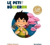 Le Petit Bûcheron Céline Alvarez (Auteur), Julie Machado (Illustration)