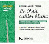 Le petit cahier blanc --- Flûte traversière: Premier cahier d'exercices techniques pour les débutants flutistes