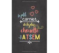 Le petit Carnet de la plus Chouette des ATSEM: Carnet de notes | Cadeau original et gratifiant d'un enfant en maternel à son ATSEM | Petit Livre Format 15x22cm